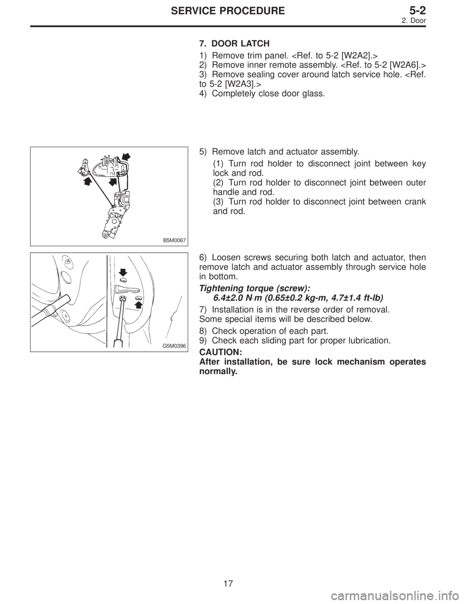 SUBARU LEGACY 1995  Service Repair Manual 7. DOOR LATCH
1) Remove trim panel. <Ref. to 5-2 [W2A2].>
2) Remove inner remote assembly. <Ref. to 5-2 [W2A6].>
3) Remove sealing cover around latch service hole. <Ref.
to 5-2 [W2A3].>
4) Completely 