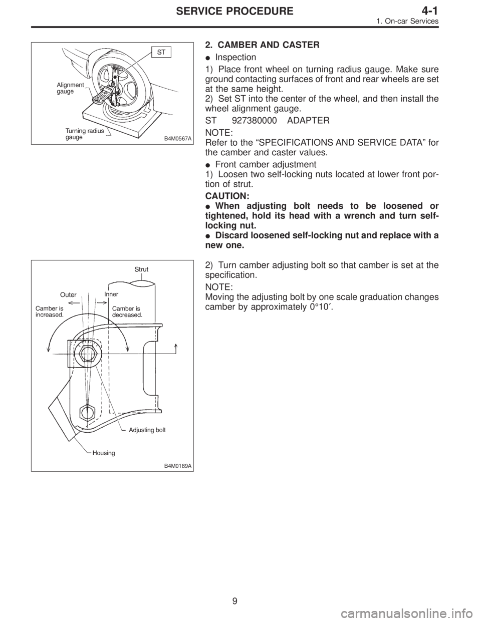 SUBARU LEGACY 1996  Service Repair Manual B4M0567A
2. CAMBER AND CASTER
Inspection
1) Place front wheel on turning radius gauge. Make sure
ground contacting surfaces of front and rear wheels are set
at the same height.
2) Set ST into the cen