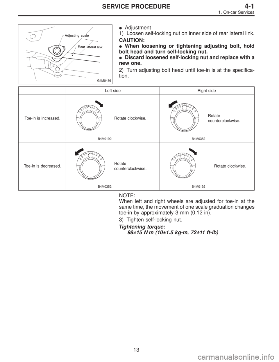 SUBARU LEGACY 1996  Service Repair Manual G4M0486
Adjustment
1) Loosen self-locking nut on inner side of rear lateral link.
CAUTION:
When loosening or tightening adjusting bolt, hold
bolt head and turn self-locking nut.
Discard loosened se