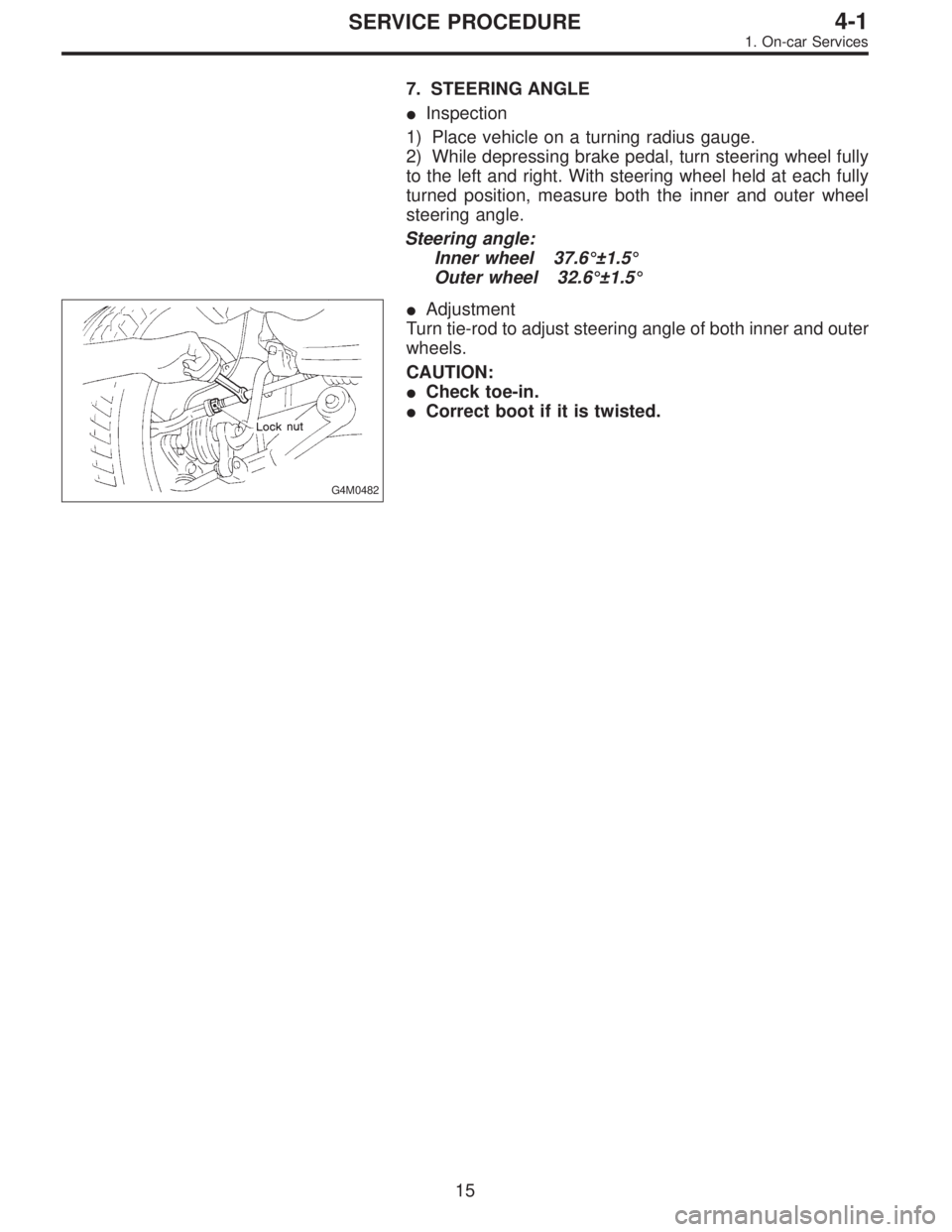 SUBARU LEGACY 1996  Service Repair Manual 7. STEERING ANGLE
Inspection
1) Place vehicle on a turning radius gauge.
2) While depressing brake pedal, turn steering wheel fully
to the left and right. With steering wheel held at each fully
turne