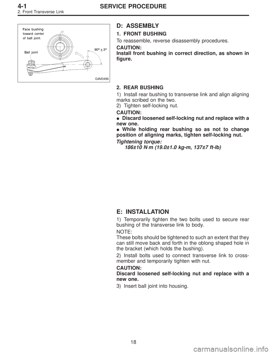 SUBARU LEGACY 1996 Service Repair Manual G4M0496
D: ASSEMBLY
1. FRONT BUSHING
To reassemble, reverse disassembly procedures.
CAUTION:
Install front bushing in correct direction, as shown in
figure.
2. REAR BUSHING
1) Install rear bushing to SUBARU LEGACY 1996 Service Repair Manual G4M0496
D: ASSEMBLY
1. FRONT BUSHING
To reassemble, reverse disassembly procedures.
CAUTION:
Install front bushing in correct direction, as shown in
figure.
2. REAR BUSHING
1) Install rear bushing to