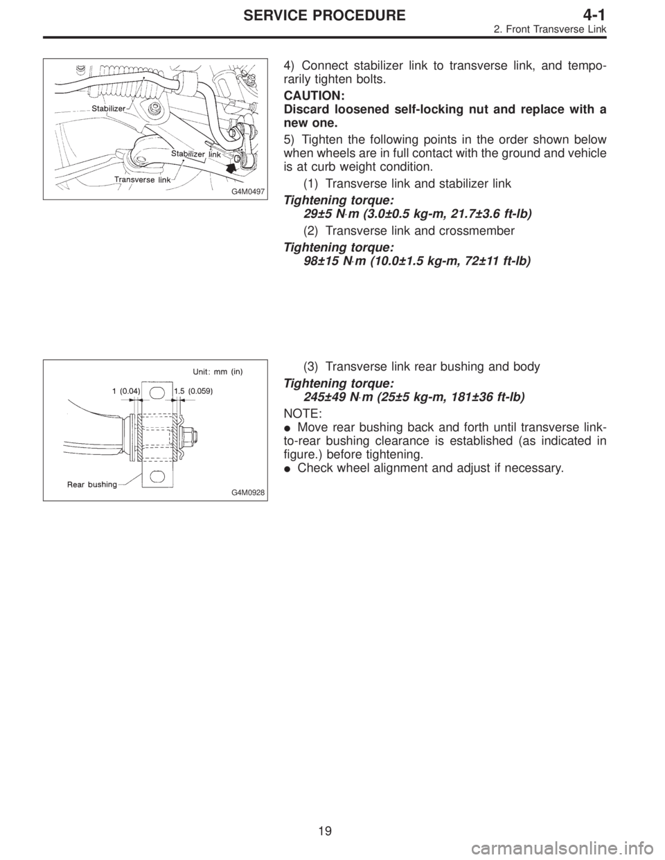 SUBARU LEGACY 1996  Service Repair Manual G4M0497
4) Connect stabilizer link to transverse link, and tempo-
rarily tighten bolts.
CAUTION:
Discard loosened self-locking nut and replace with a
new one.
5) Tighten the following points in the or