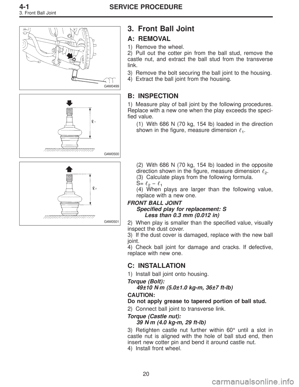 SUBARU LEGACY 1996 Service Repair Manual G4M0499
3. Front Ball Joint
A: REMOVAL
1) Remove the wheel.
2) Pull out the cotter pin from the ball stud, remove the
castle nut, and extract the ball stud from the transverse
link.
3) Remove the bolt SUBARU LEGACY 1996 Service Repair Manual G4M0499
3. Front Ball Joint
A: REMOVAL
1) Remove the wheel.
2) Pull out the cotter pin from the ball stud, remove the
castle nut, and extract the ball stud from the transverse
link.
3) Remove the bolt