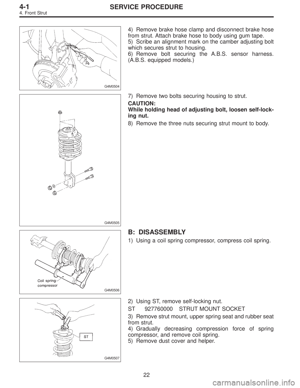 SUBARU LEGACY 1996  Service Repair Manual G4M0504
4) Remove brake hose clamp and disconnect brake hose
from strut. Attach brake hose to body using gum tape.
5) Scribe an alignment mark on the camber adjusting bolt
which secures strut to housi