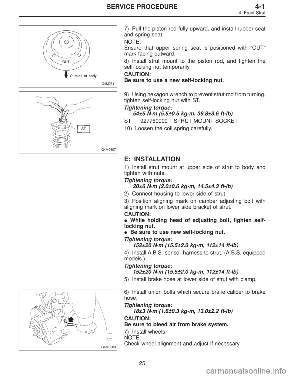 SUBARU LEGACY 1996 Service Repair Manual G4M0511
7) Pull the piston rod fully upward, and install rubber seat
and spring seat.
NOTE:
Ensure that upper spring seat is positioned with“OUT”
mark facing outward.
8) Install strut mount to the SUBARU LEGACY 1996 Service Repair Manual G4M0511
7) Pull the piston rod fully upward, and install rubber seat
and spring seat.
NOTE:
Ensure that upper spring seat is positioned with“OUT”
mark facing outward.
8) Install strut mount to the