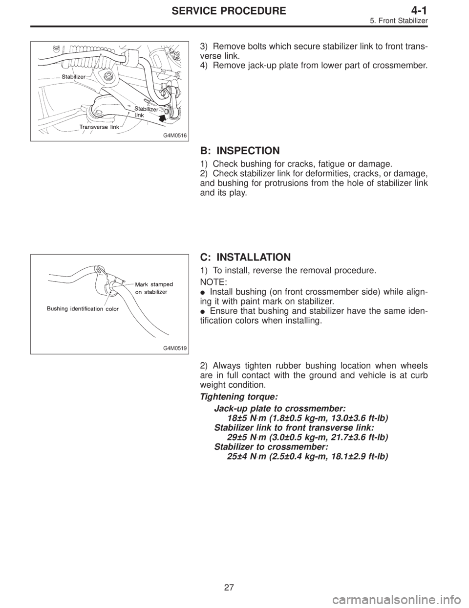 SUBARU LEGACY 1996 Service Repair Manual G4M0516
3) Remove bolts which secure stabilizer link to front trans-
verse link.
4) Remove jack-up plate from lower part of crossmember.
B: INSPECTION
1) Check bushing for cracks, fatigue or damage.
2 SUBARU LEGACY 1996 Service Repair Manual G4M0516
3) Remove bolts which secure stabilizer link to front trans-
verse link.
4) Remove jack-up plate from lower part of crossmember.
B: INSPECTION
1) Check bushing for cracks, fatigue or damage.
2