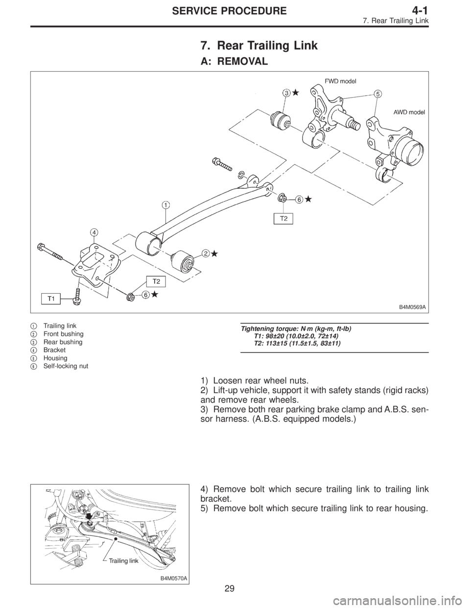 SUBARU LEGACY 1996  Service Repair Manual 7. Rear Trailing Link
A: REMOVAL
B4M0569A
1Trailing link

2Front bushing

3Rear bushing

4Bracket

5Housing

6Self-locking nut
Tightening torque: N⋅m (kg-m, ft-lb)
T1: 98±20 (10.0±2.0, 72±1