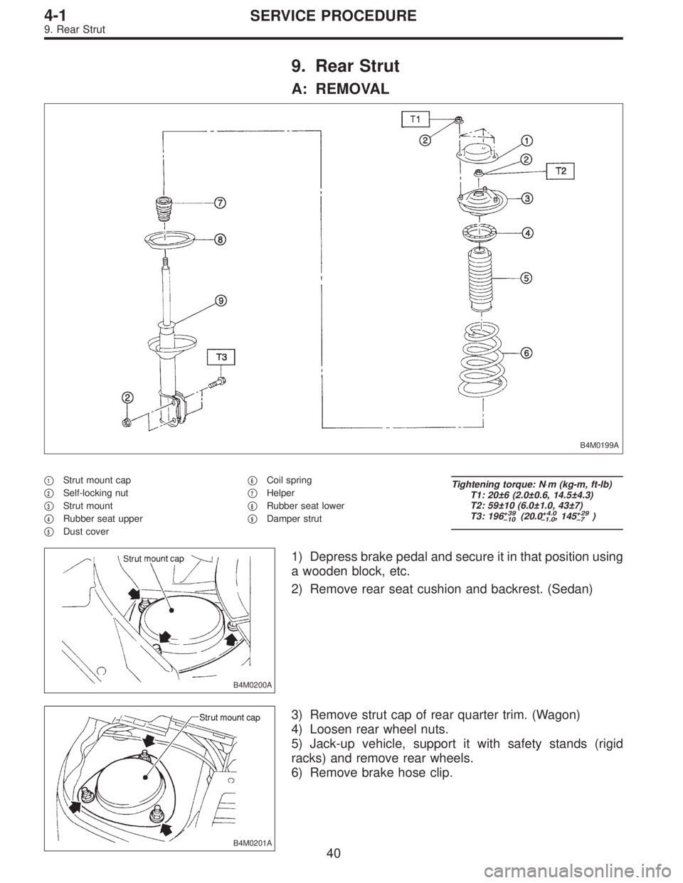 SUBARU LEGACY 1996  Service Repair Manual 9. Rear Strut
A: REMOVAL
B4M0199A
1Strut mount cap

2Self-locking nut

3Strut mount

4Rubber seat upper

5Dust cover
6Coil spring

7Helper

8Rubber seat lower

9Damper strut
Tightening torque
