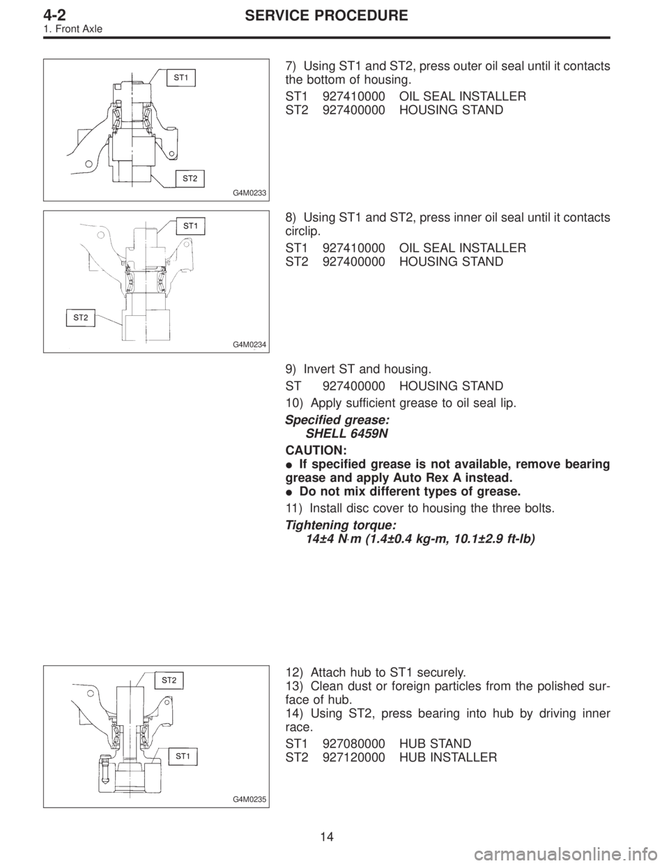 SUBARU LEGACY 1996  Service Repair Manual G4M0233
7) Using ST1 and ST2, press outer oil seal until it contacts
the bottom of housing.
ST1 927410000 OIL SEAL INSTALLER
ST2 927400000 HOUSING STAND
G4M0234
8) Using ST1 and ST2, press inner oil s