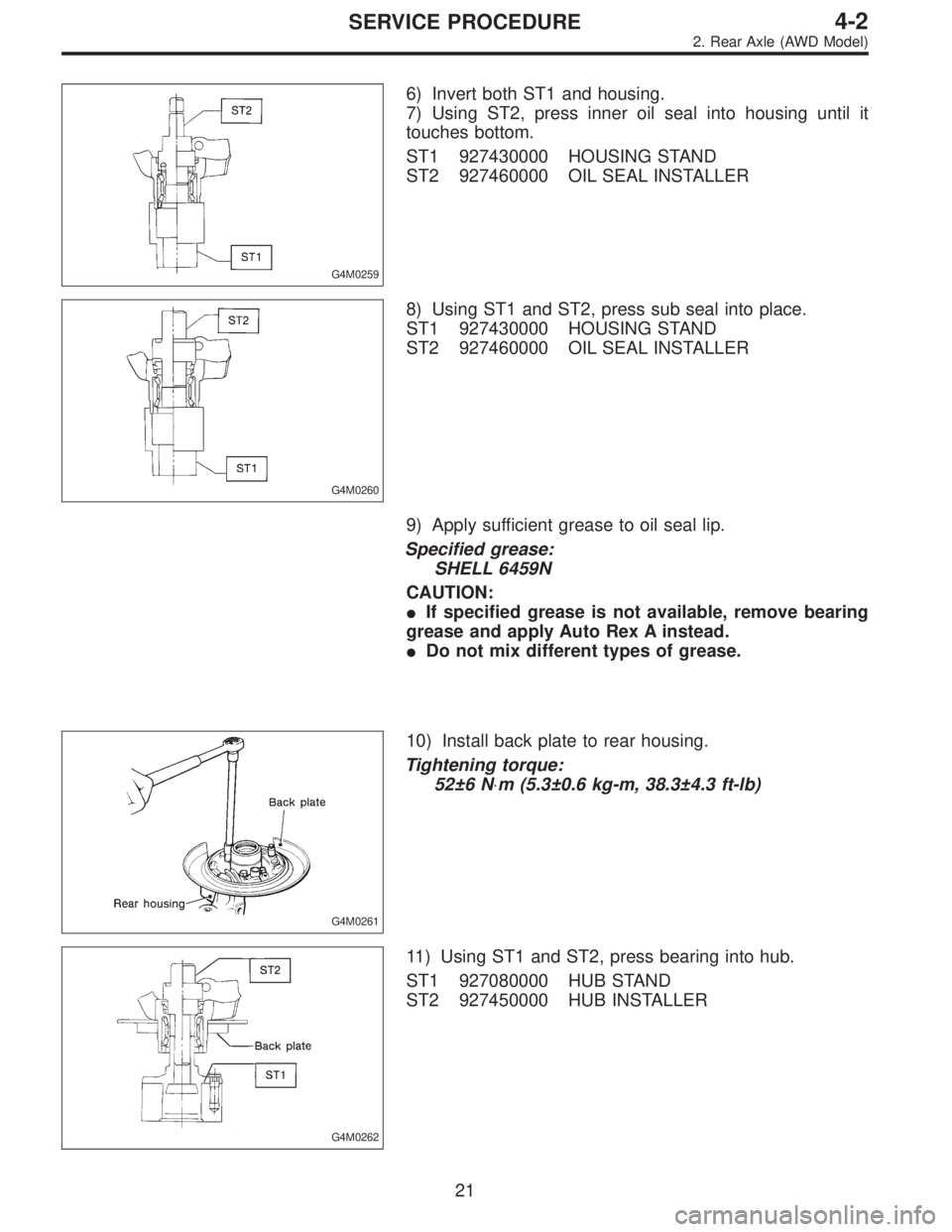 SUBARU LEGACY 1996  Service Repair Manual G4M0259
6) Invert both ST1 and housing.
7) Using ST2, press inner oil seal into housing until it
touches bottom.
ST1 927430000 HOUSING STAND
ST2 927460000 OIL SEAL INSTALLER
G4M0260
8) Using ST1 and S