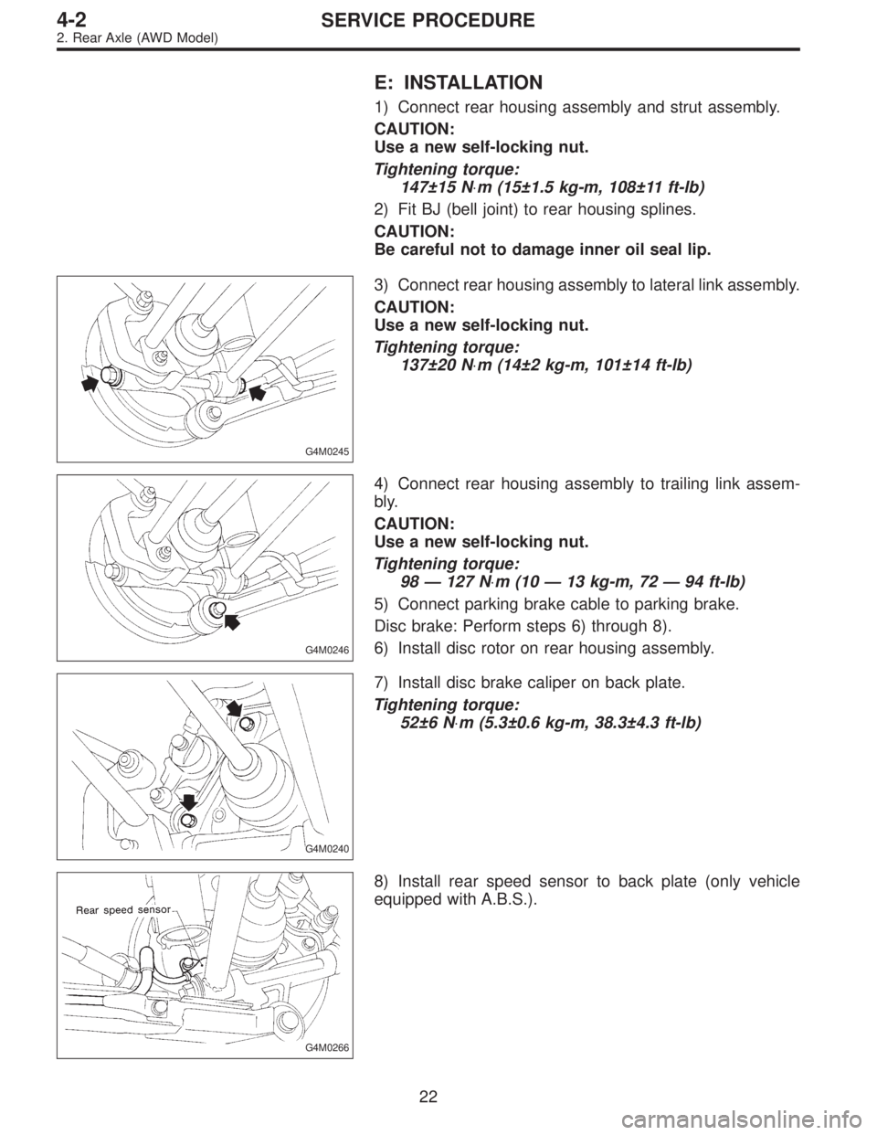 SUBARU LEGACY 1996  Service Repair Manual E: INSTALLATION
1) Connect rear housing assembly and strut assembly.
CAUTION:
Use a new self-locking nut.
Tightening torque:
147±15 N⋅m (15±1.5 kg-m, 108±11 ft-lb)
2) Fit BJ (bell joint) to rear 