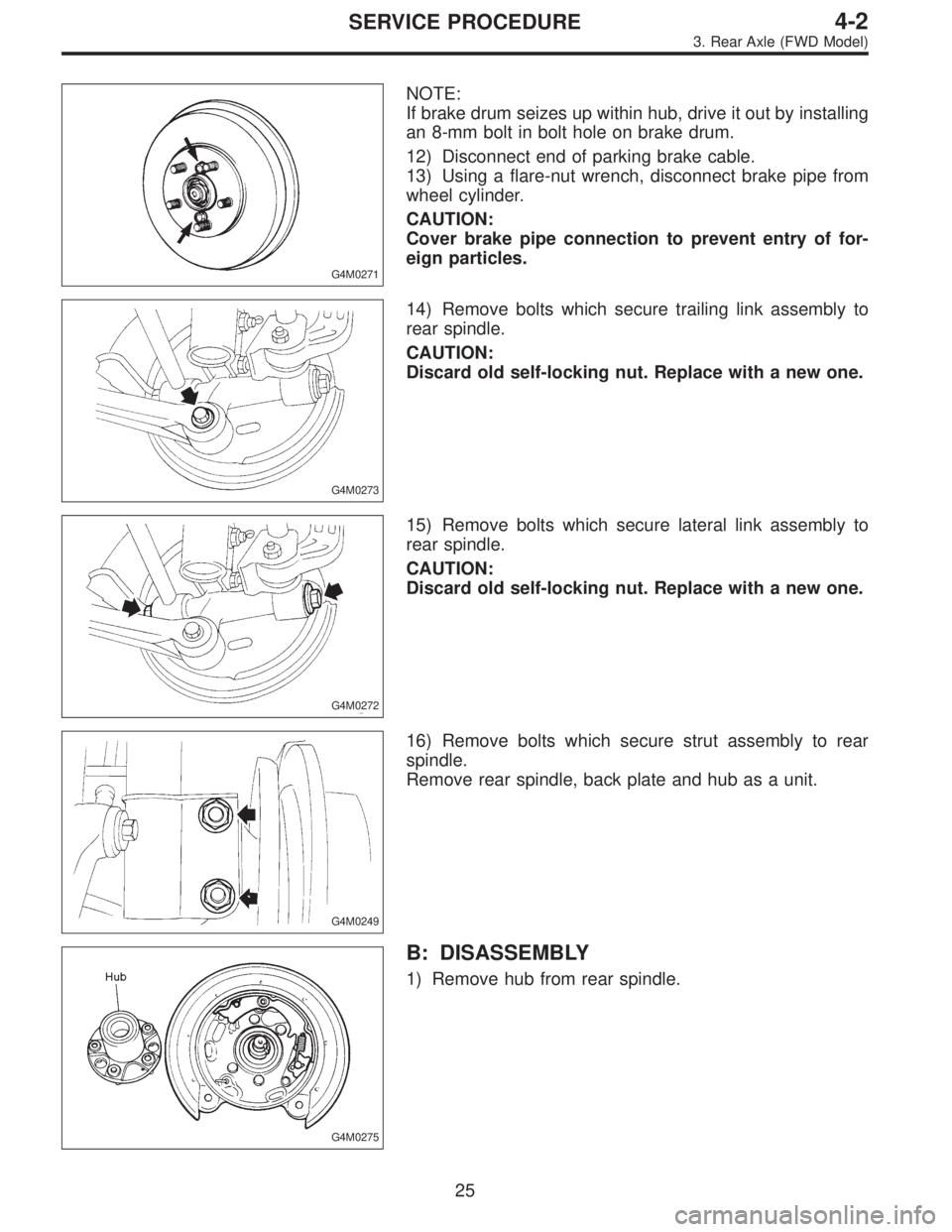 SUBARU LEGACY 1996  Service Repair Manual G4M0271
NOTE:
If brake drum seizes up within hub, drive it out by installing
an 8-mm bolt in bolt hole on brake drum.
12) Disconnect end of parking brake cable.
13) Using a flare-nut wrench, disconnec
