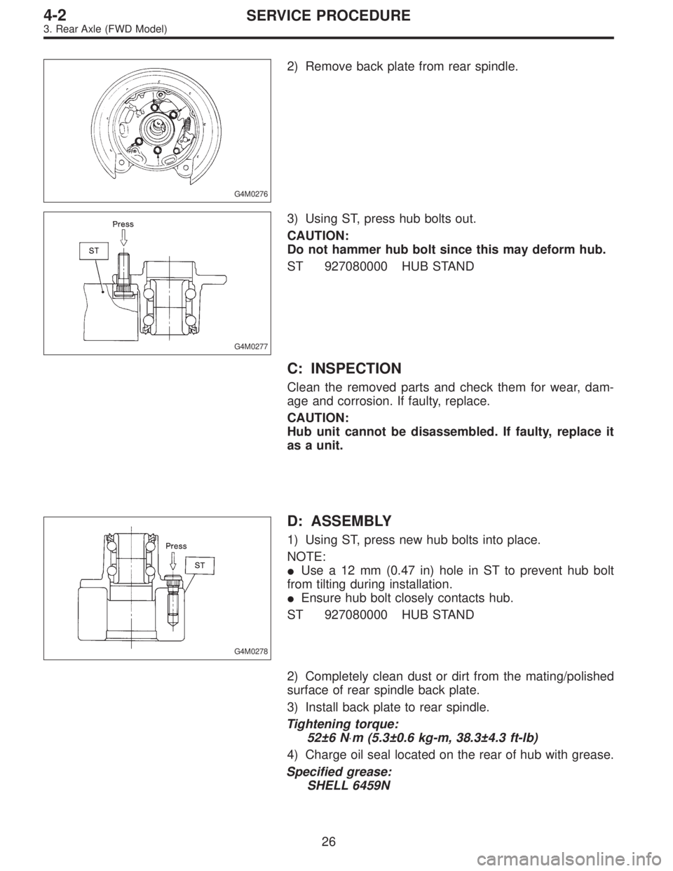 SUBARU LEGACY 1996  Service Repair Manual G4M0276
2) Remove back plate from rear spindle.
G4M0277
3) Using ST, press hub bolts out.
CAUTION:
Do not hammer hub bolt since this may deform hub.
ST 927080000 HUB STAND
C: INSPECTION
Clean the remo