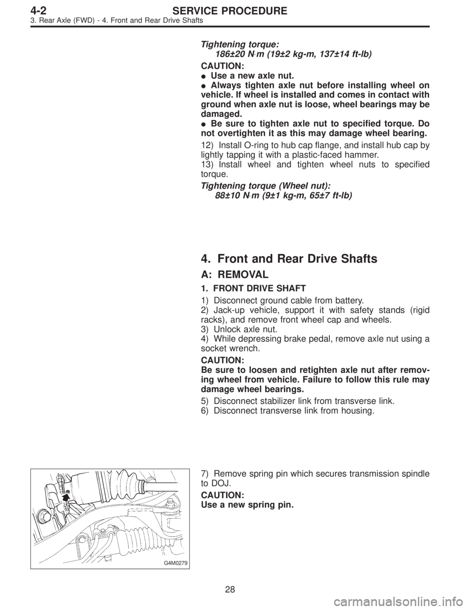 SUBARU LEGACY 1996 Service Repair Manual Tightening torque:
186±20 N⋅m (19±2 kg-m, 137±14 ft-lb)
CAUTION:
Use a new axle nut.
Always tighten axle nut before installing wheel on
vehicle. If wheel is installed and comes in contact with
SUBARU LEGACY 1996 Service Repair Manual Tightening torque:
186±20 N⋅m (19±2 kg-m, 137±14 ft-lb)
CAUTION:
Use a new axle nut.
Always tighten axle nut before installing wheel on
vehicle. If wheel is installed and comes in contact with
