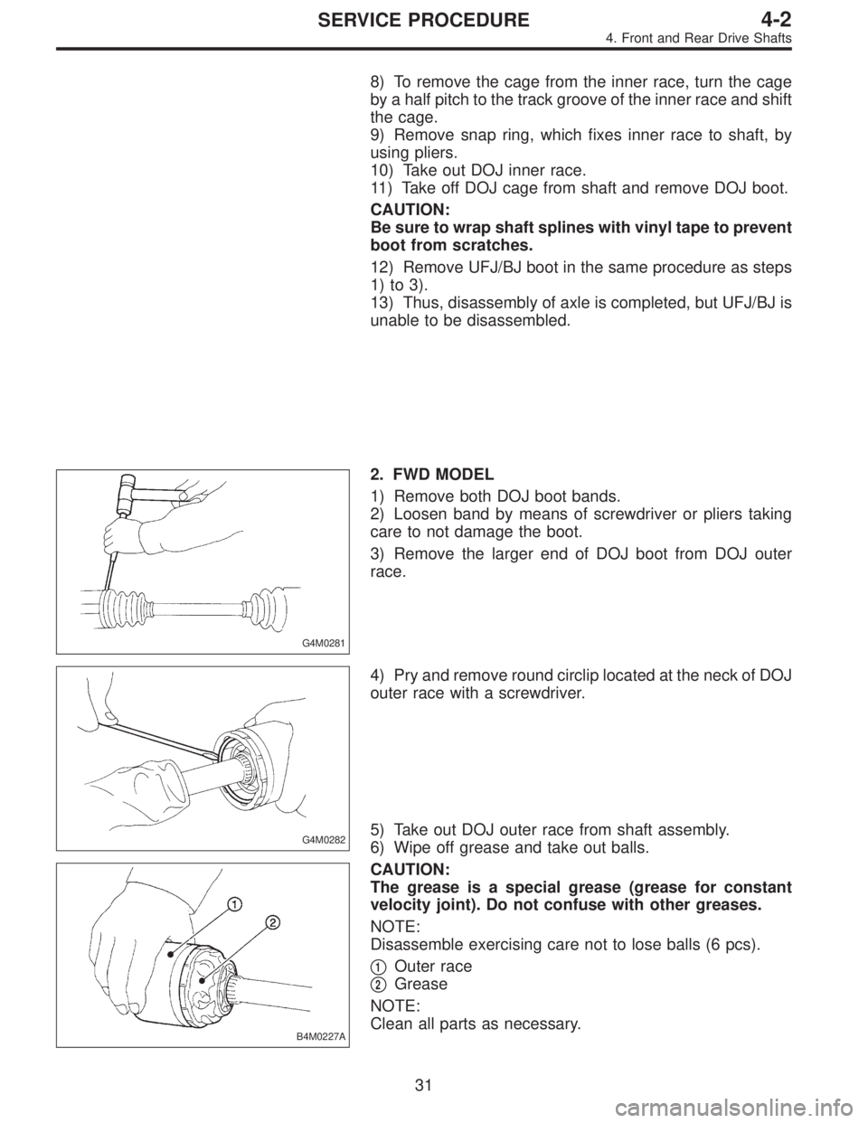 SUBARU LEGACY 1996 Service Repair Manual 8) To remove the cage from the inner race, turn the cage
by a half pitch to the track groove of the inner race and shift
the cage.
9) Remove snap ring, which fixes inner race to shaft, by
using pliers SUBARU LEGACY 1996 Service Repair Manual 8) To remove the cage from the inner race, turn the cage
by a half pitch to the track groove of the inner race and shift
the cage.
9) Remove snap ring, which fixes inner race to shaft, by
using pliers