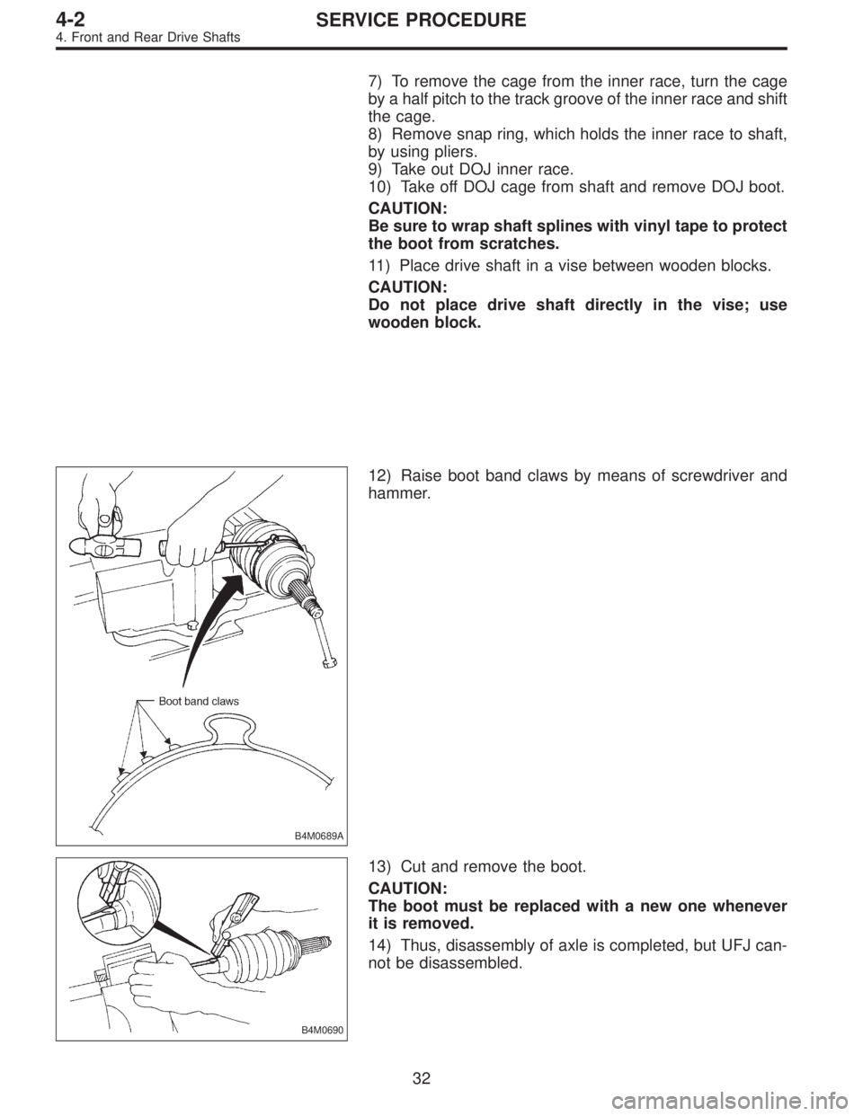 SUBARU LEGACY 1996  Service Repair Manual 7) To remove the cage from the inner race, turn the cage
by a half pitch to the track groove of the inner race and shift
the cage.
8) Remove snap ring, which holds the inner race to shaft,
by using pl