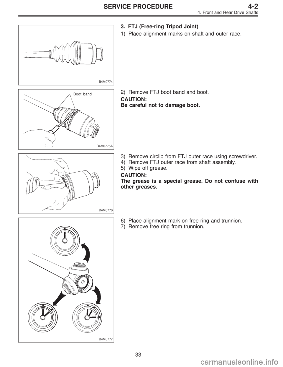 SUBARU LEGACY 1996  Service Repair Manual B4M0774
3. FTJ (Free-ring Tripod Joint)
1) Place alignment marks on shaft and outer race.
B4M0775A
2) Remove FTJ boot band and boot.
CAUTION:
Be careful not to damage boot.
B4M0776
3) Remove circlip f