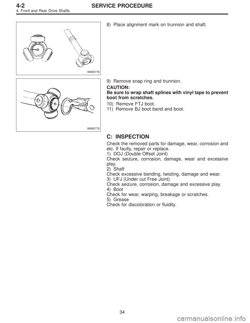 SUBARU LEGACY 1996  Service Repair Manual B4M0778
8) Place alignment mark on trunnion and shaft.
B4M0779
9) Remove snap ring and trunnion.
CAUTION:
Be sure to wrap shaft splines with vinyl tape to prevent
boot from scratches.
10) Remove FTJ b