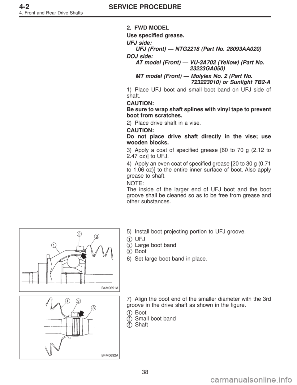 SUBARU LEGACY 1996 Service Repair Manual 2. FWD MODEL
Use specified grease.
UFJ side:
UFJ (Front)—NTG2218 (Part No. 28093AA020)
DOJ side:
AT model (Front)—VU-3A702 (Yellow) (Part No.
23223GA050)
MT model (Front)—Molylex No. 2 (Part No. SUBARU LEGACY 1996 Service Repair Manual 2. FWD MODEL
Use specified grease.
UFJ side:
UFJ (Front)—NTG2218 (Part No. 28093AA020)
DOJ side:
AT model (Front)—VU-3A702 (Yellow) (Part No.
23223GA050)
MT model (Front)—Molylex No. 2 (Part No.