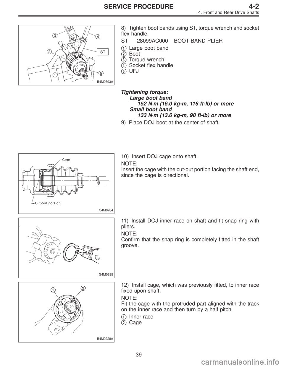 SUBARU LEGACY 1996  Service Repair Manual B4M0693A
8) Tighten boot bands using ST, torque wrench and socket
flex handle.
ST 28099AC000 BOOT BAND PLIER

1Large boot band

2Boot

3Torque wrench

4Socket flex handle

5UFJ
Tightening torque:
