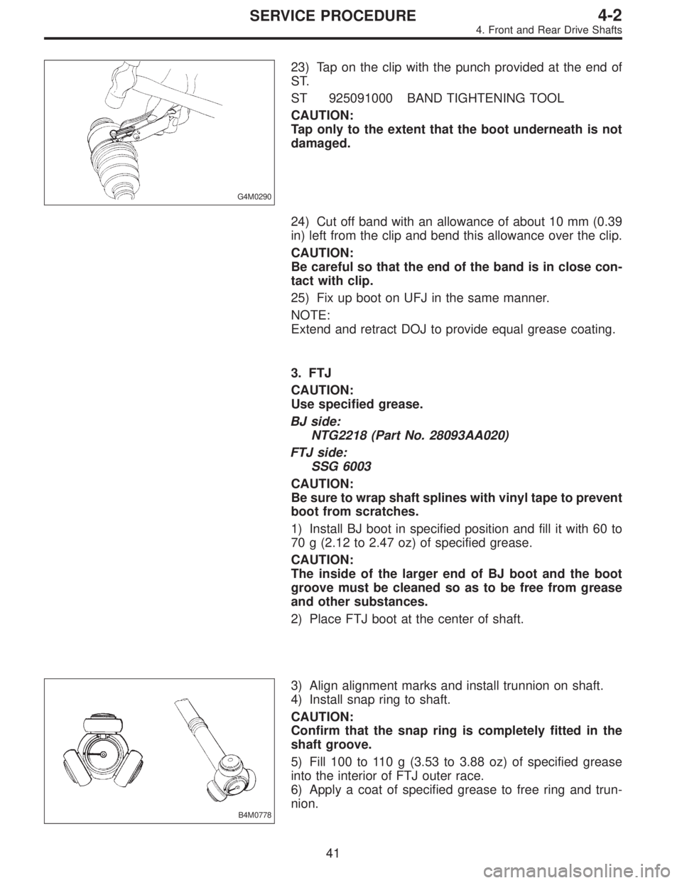 SUBARU LEGACY 1996 Service Repair Manual G4M0290
23) Tap on the clip with the punch provided at the end of
ST.
ST 925091000 BAND TIGHTENING TOOL
CAUTION:
Tap only to the extent that the boot underneath is not
damaged.
24) Cut off band with a SUBARU LEGACY 1996 Service Repair Manual G4M0290
23) Tap on the clip with the punch provided at the end of
ST.
ST 925091000 BAND TIGHTENING TOOL
CAUTION:
Tap only to the extent that the boot underneath is not
damaged.
24) Cut off band with a
