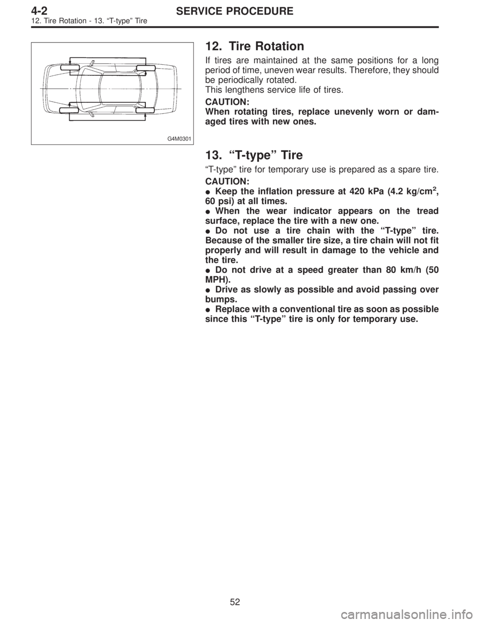 SUBARU LEGACY 1996 Service Repair Manual G4M0301
12. Tire Rotation
If tires are maintained at the same positions for a long
period of time, uneven wear results. Therefore, they should
be periodically rotated.
This lengthens service life of t SUBARU LEGACY 1996 Service Repair Manual G4M0301
12. Tire Rotation
If tires are maintained at the same positions for a long
period of time, uneven wear results. Therefore, they should
be periodically rotated.
This lengthens service life of t