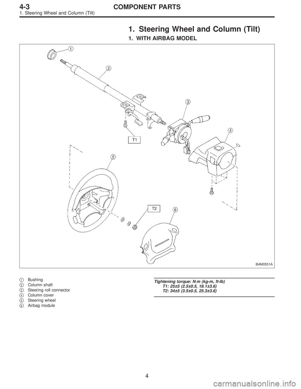 SUBARU LEGACY 1996  Service Repair Manual 1. Steering Wheel and Column (Tilt)
1. WITH AIRBAG MODEL
B4M0551A
1Bushing

2Column shaft

3Steering roll connector

4Column cover

5Steering wheel

6Airbag module
Tightening torque: N⋅m (kg-m