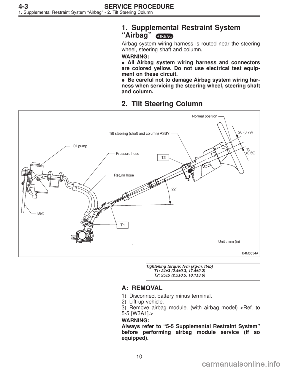 SUBARU LEGACY 1996  Service Repair Manual 1. Supplemental Restraint System
“Airbag”
Airbag system wiring harness is routed near the steering
wheel, steering shaft and column.
WARNING:
All Airbag system wiring harness and connectors
are c