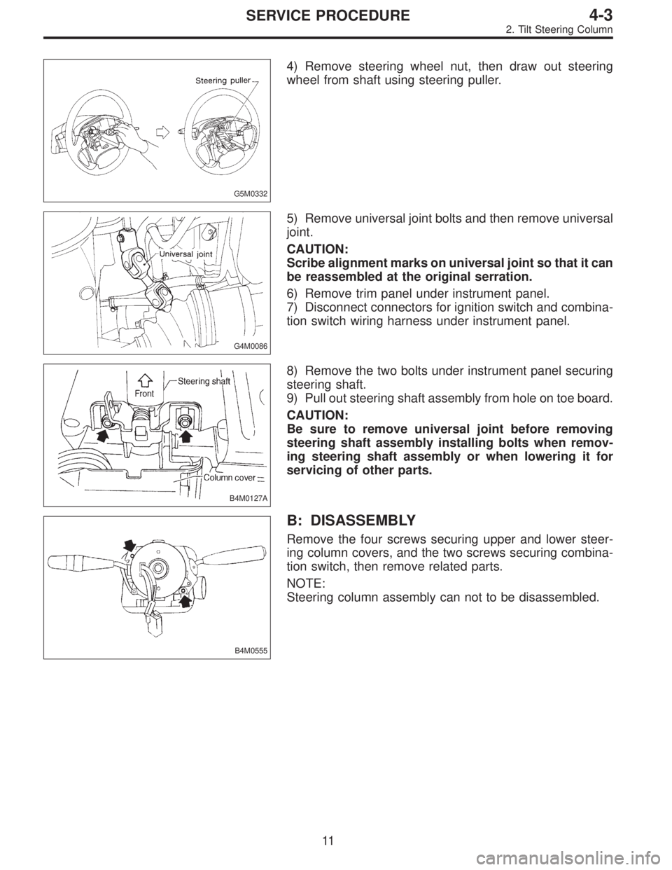 SUBARU LEGACY 1996  Service Repair Manual G5M0332
4) Remove steering wheel nut, then draw out steering
wheel from shaft using steering puller.
G4M0086
5) Remove universal joint bolts and then remove universal
joint.
CAUTION:
Scribe alignment 