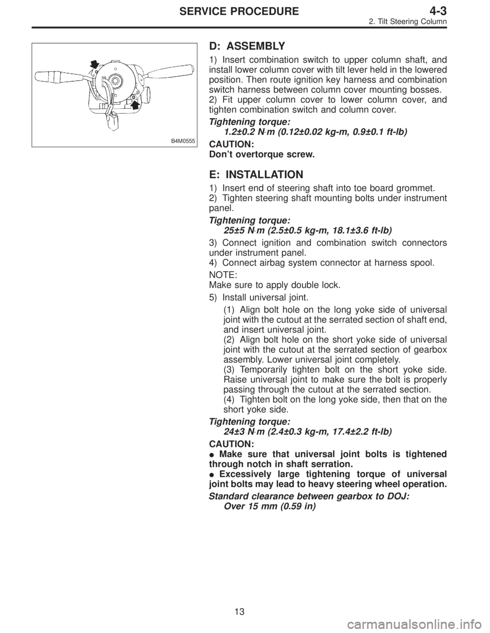 SUBARU LEGACY 1996  Service Repair Manual B4M0555
D: ASSEMBLY
1) Insert combination switch to upper column shaft, and
install lower column cover with tilt lever held in the lowered
position. Then route ignition key harness and combination
swi