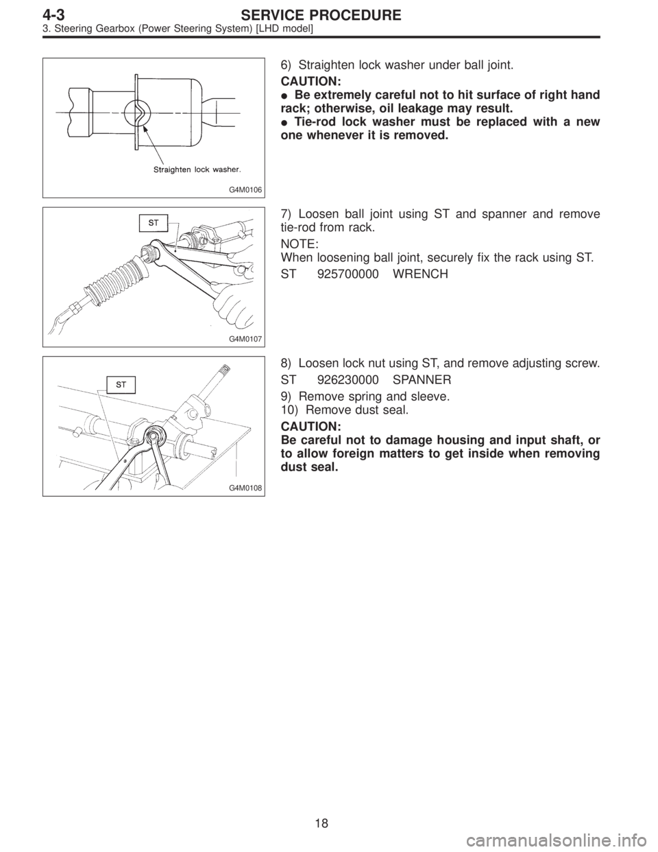 SUBARU LEGACY 1996  Service Repair Manual G4M0106
6) Straighten lock washer under ball joint.
CAUTION:
Be extremely careful not to hit surface of right hand
rack; otherwise, oil leakage may result.
Tie-rod lock washer must be replaced with 