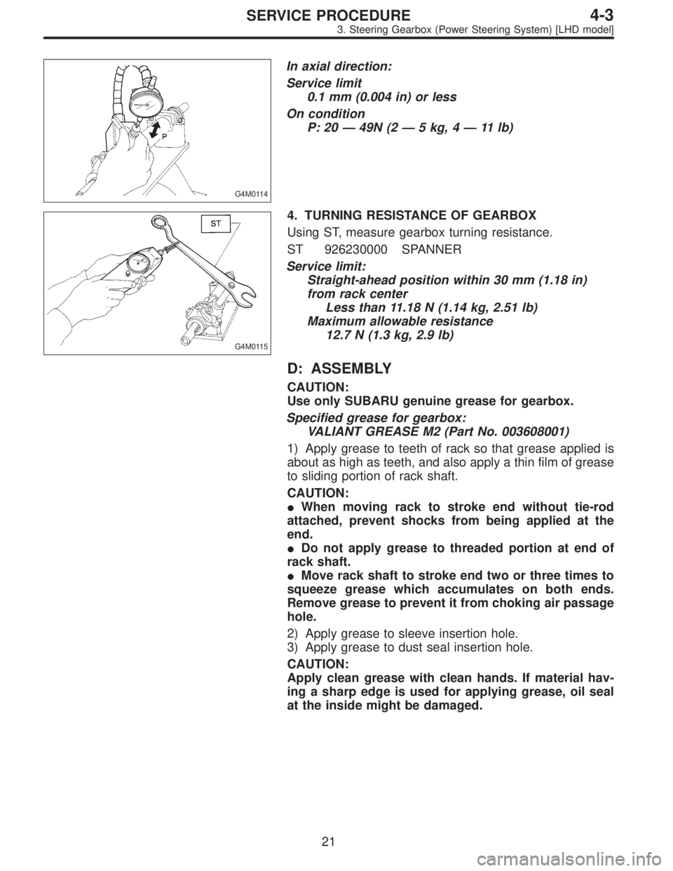 SUBARU LEGACY 1996 Service Repair Manual G4M0114
In axial direction:
Service limit
0.1 mm (0.004 in) or less
On condition
P: 20—49N (2—5 kg, 4—11 lb)
G4M0115
4. TURNING RESISTANCE OF GEARBOX
Using ST, measure gearbox turning resistance SUBARU LEGACY 1996 Service Repair Manual G4M0114
In axial direction:
Service limit
0.1 mm (0.004 in) or less
On condition
P: 20—49N (2—5 kg, 4—11 lb)
G4M0115
4. TURNING RESISTANCE OF GEARBOX
Using ST, measure gearbox turning resistance