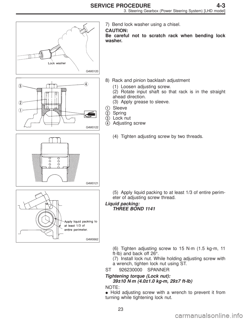 SUBARU LEGACY 1996  Service Repair Manual G4M0120
7) Bend lock washer using a chisel.
CAUTION:
Be careful not to scratch rack when bending lock
washer.
G4M0122
8) Rack and pinion backlash adjustment
(1) Loosen adjusting screw.
(2) Rotate inpu