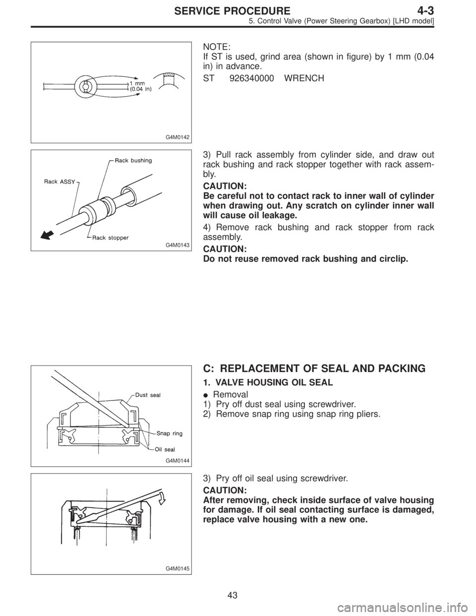 SUBARU LEGACY 1996  Service Repair Manual G4M0142
NOTE:
If ST is used, grind area (shown in figure) by 1 mm (0.04
in) in advance.
ST 926340000 WRENCH
G4M0143
3) Pull rack assembly from cylinder side, and draw out
rack bushing and rack stopper