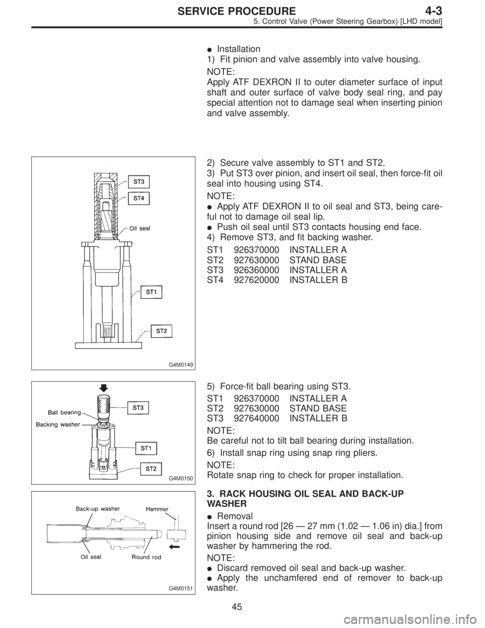 SUBARU LEGACY 1996 Service Repair Manual Installation
1) Fit pinion and valve assembly into valve housing.
NOTE:
Apply ATF DEXRON II to outer diameter surface of input
shaft and outer surface of valve body seal ring, and pay
special attenti SUBARU LEGACY 1996 Service Repair Manual Installation
1) Fit pinion and valve assembly into valve housing.
NOTE:
Apply ATF DEXRON II to outer diameter surface of input
shaft and outer surface of valve body seal ring, and pay
special attenti
