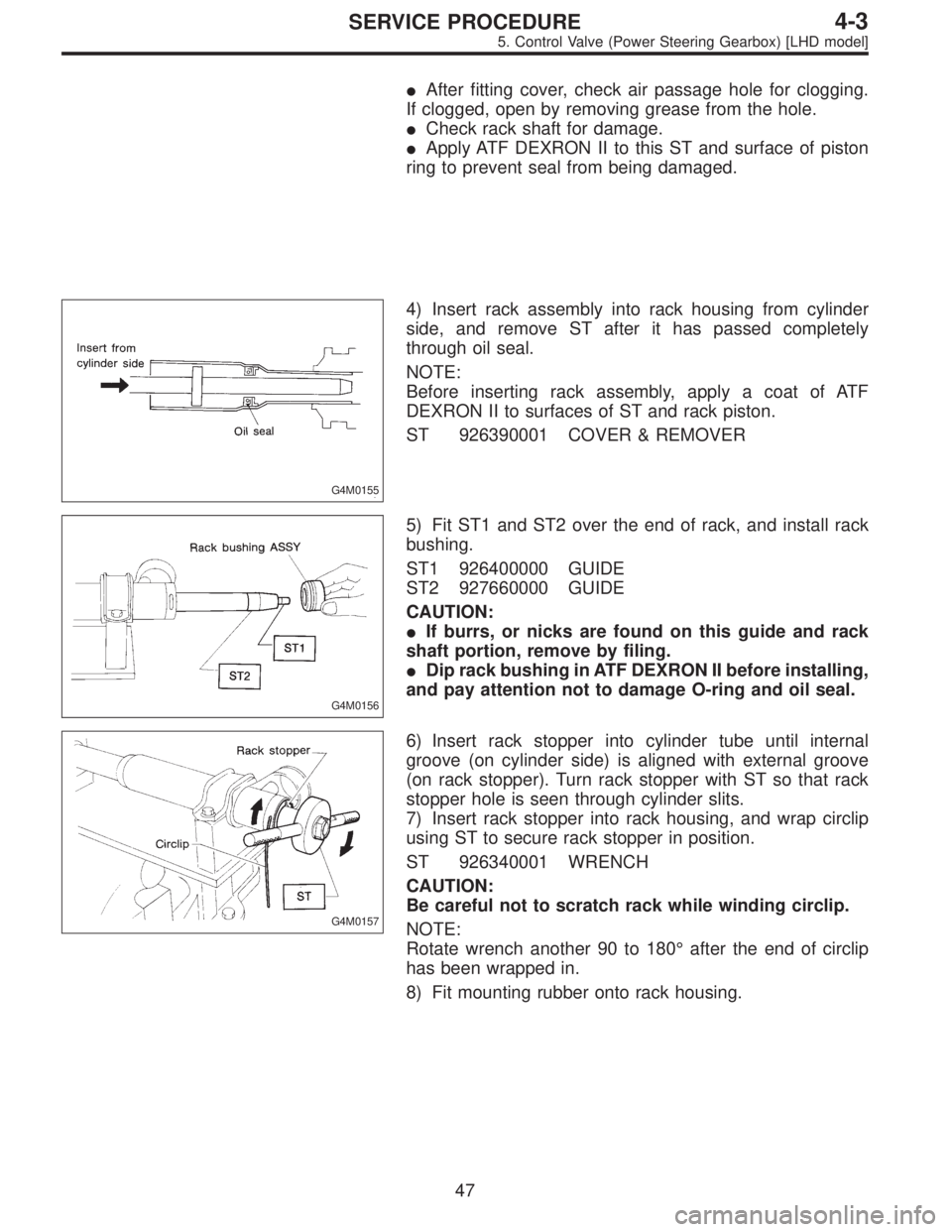 SUBARU LEGACY 1996 Service Repair Manual After fitting cover, check air passage hole for clogging.
If clogged, open by removing grease from the hole.
Check rack shaft for damage.
Apply ATF DEXRON II to this ST and surface of piston
ring t SUBARU LEGACY 1996 Service Repair Manual After fitting cover, check air passage hole for clogging.
If clogged, open by removing grease from the hole.
Check rack shaft for damage.
Apply ATF DEXRON II to this ST and surface of piston
ring t