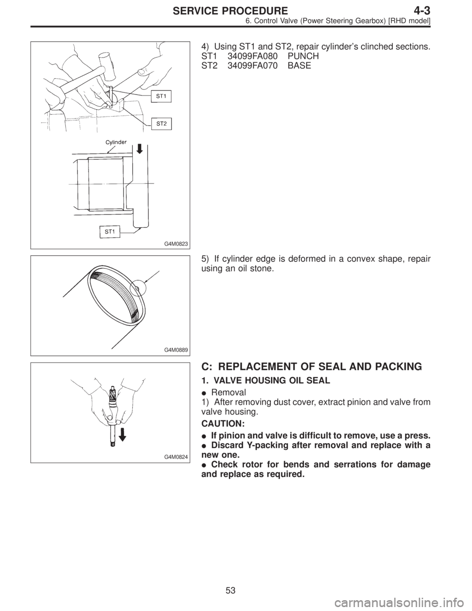 SUBARU LEGACY 1996  Service Repair Manual G4M0823
4) Using ST1 and ST2, repair cylinder’s clinched sections.
ST1 34099FA080 PUNCH
ST2 34099FA070 BASE
G4M0889
5) If cylinder edge is deformed in a convex shape, repair
using an oil stone.
G4M0