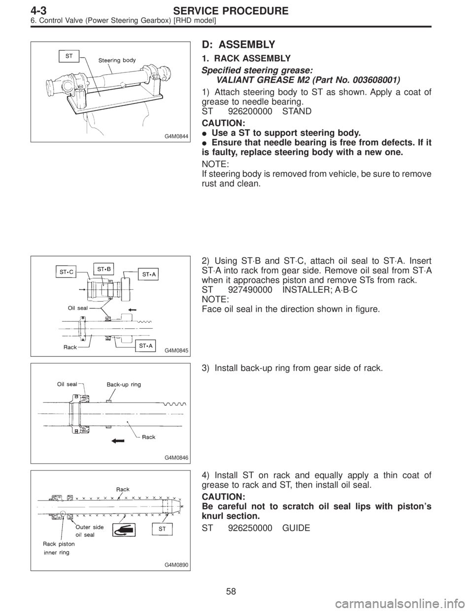 SUBARU LEGACY 1996 Service Repair Manual G4M0844
D: ASSEMBLY
1. RACK ASSEMBLY
Specified steering grease:
VALIANT GREASE M2 (Part No. 003608001)
1) Attach steering body to ST as shown. Apply a coat of
grease to needle bearing.
ST 926200000 ST SUBARU LEGACY 1996 Service Repair Manual G4M0844
D: ASSEMBLY
1. RACK ASSEMBLY
Specified steering grease:
VALIANT GREASE M2 (Part No. 003608001)
1) Attach steering body to ST as shown. Apply a coat of
grease to needle bearing.
ST 926200000 ST