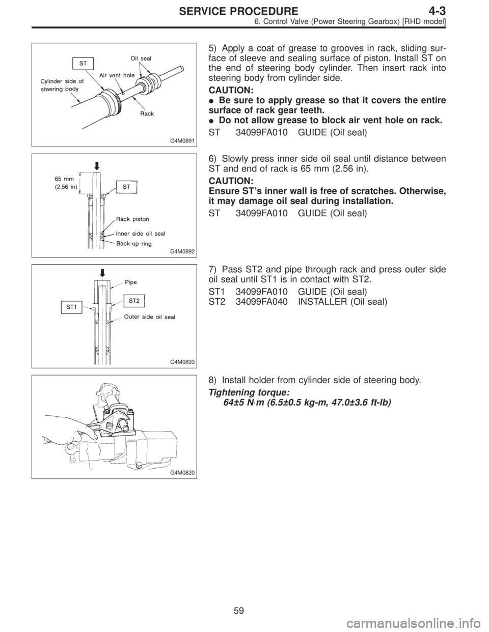 SUBARU LEGACY 1996 Service Repair Manual G4M0891
5) Apply a coat of grease to grooves in rack, sliding sur-
face of sleeve and sealing surface of piston. Install ST on
the end of steering body cylinder. Then insert rack into
steering body fr SUBARU LEGACY 1996 Service Repair Manual G4M0891
5) Apply a coat of grease to grooves in rack, sliding sur-
face of sleeve and sealing surface of piston. Install ST on
the end of steering body cylinder. Then insert rack into
steering body fr