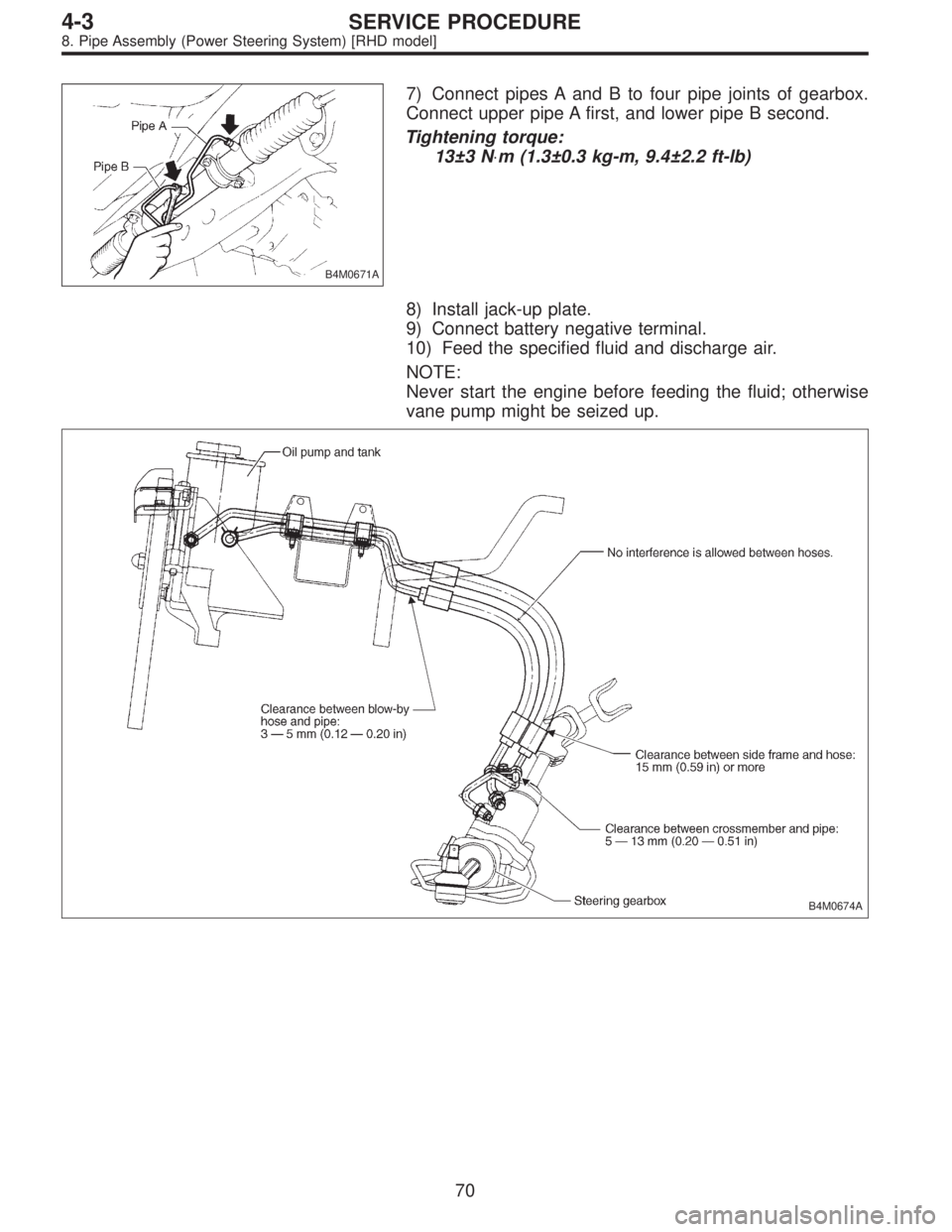 SUBARU LEGACY 1996  Service Repair Manual B4M0671A
7) Connect pipes A and B to four pipe joints of gearbox.
Connect upper pipe A first, and lower pipe B second.
Tightening torque:
13±3 N⋅m (1.3±0.3 kg-m, 9.4±2.2 ft-lb)
8) Install jack-up