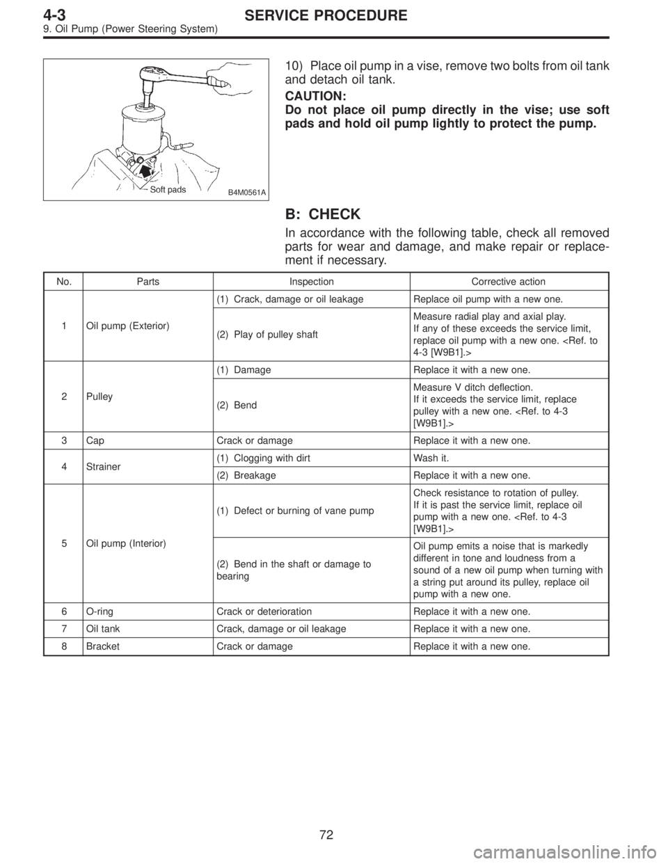 SUBARU LEGACY 1996 Service Repair Manual B4M0561A
10) Place oil pump in a vise, remove two bolts from oil tank
and detach oil tank.
CAUTION:
Do not place oil pump directly in the vise; use soft
pads and hold oil pump lightly to protect the p SUBARU LEGACY 1996 Service Repair Manual B4M0561A
10) Place oil pump in a vise, remove two bolts from oil tank
and detach oil tank.
CAUTION:
Do not place oil pump directly in the vise; use soft
pads and hold oil pump lightly to protect the p