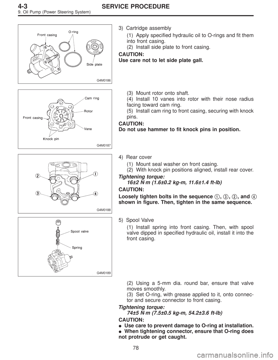 SUBARU LEGACY 1996 Service Repair Manual G4M0186
3) Cartridge assembly
(1) Apply specified hydraulic oil to O-rings and fit them
into front casing.
(2) Install side plate to front casing.
CAUTION:
Use care not to let side plate gall.
G4M0187 SUBARU LEGACY 1996 Service Repair Manual G4M0186
3) Cartridge assembly
(1) Apply specified hydraulic oil to O-rings and fit them
into front casing.
(2) Install side plate to front casing.
CAUTION:
Use care not to let side plate gall.
G4M0187