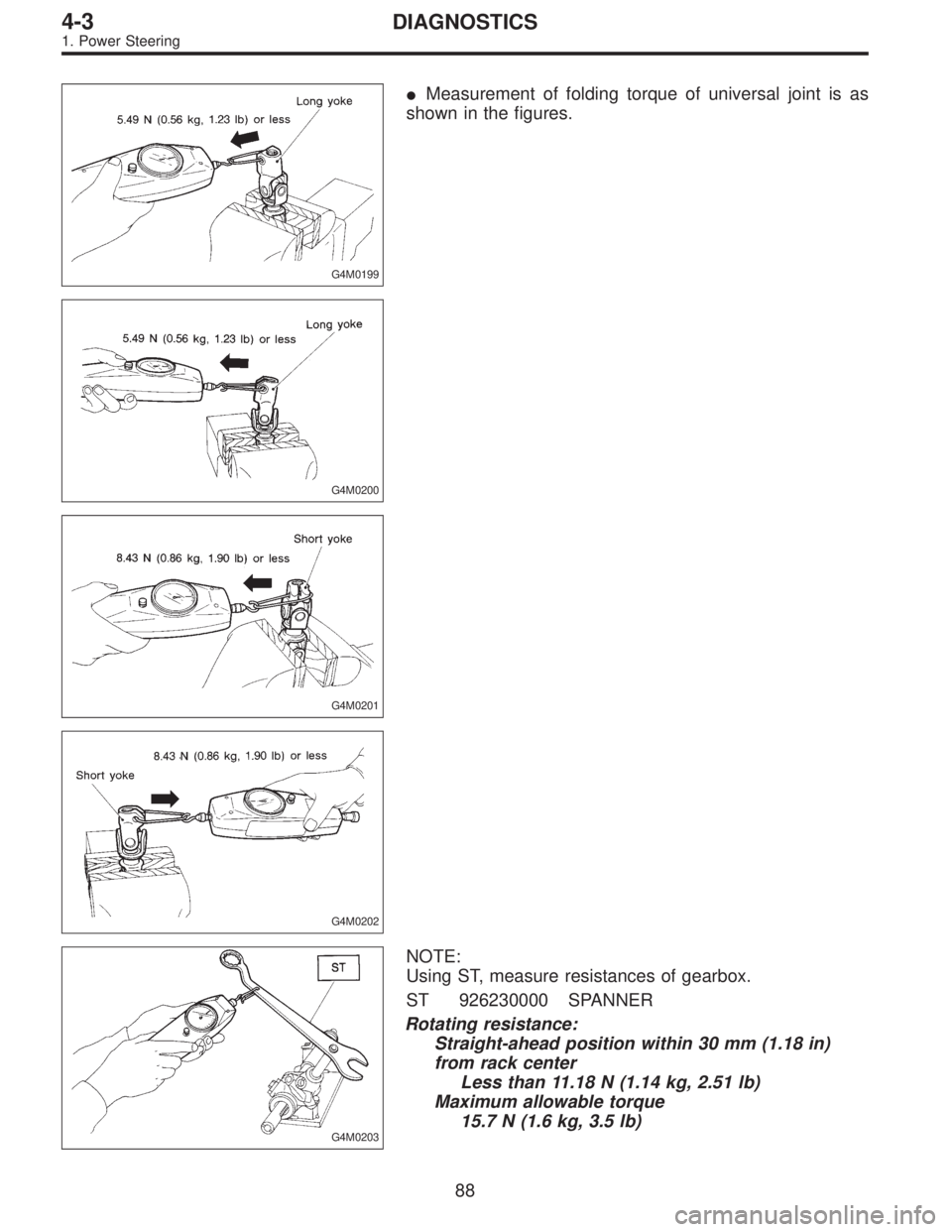 SUBARU LEGACY 1996  Service Repair Manual G4M0199
Measurement of folding torque of universal joint is as
shown in the figures.
G4M0200
G4M0201
G4M0202
G4M0203
NOTE:
Using ST, measure resistances of gearbox.
ST 926230000 SPANNER
Rotating resi