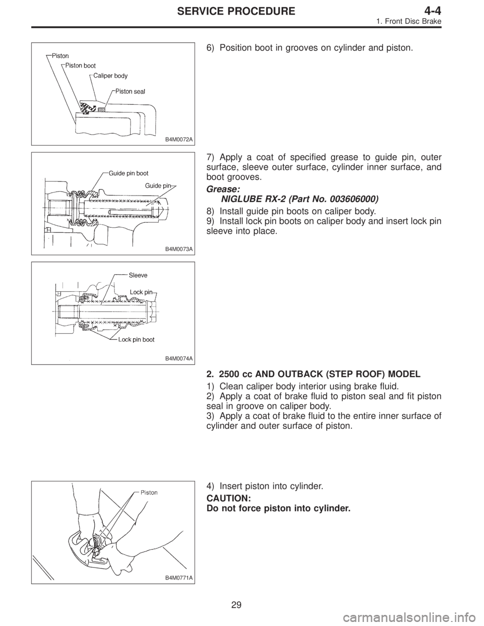 SUBARU LEGACY 1996  Service Repair Manual B4M0072A
6) Position boot in grooves on cylinder and piston.
B4M0073A
7) Apply a coat of specified grease to guide pin, outer
surface, sleeve outer surface, cylinder inner surface, and
boot grooves.
G