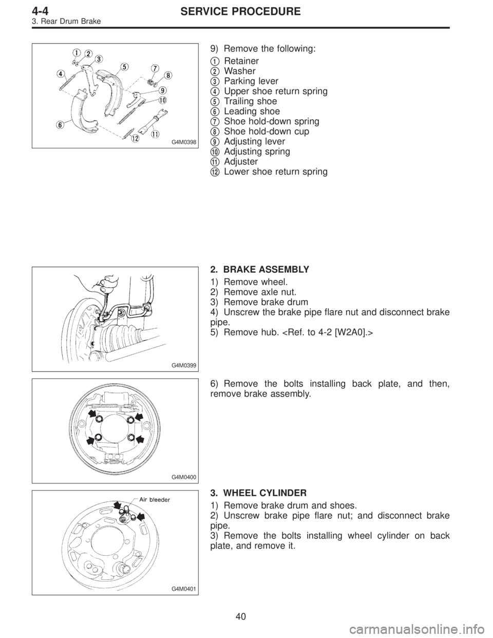 SUBARU LEGACY 1996  Service Repair Manual G4M0398
9) Remove the following:

1Retainer

2Washer

3Parking lever

4Upper shoe return spring

5Trailing shoe

6Leading shoe

7Shoe hold-down spring

8Shoe hold-down cup

9Adjusting lever
