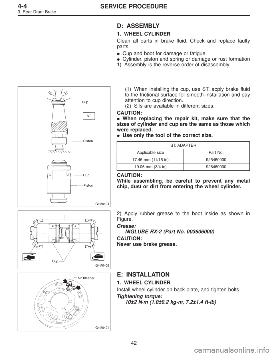 SUBARU LEGACY 1996  Service Repair Manual D: ASSEMBLY
1. WHEEL CYLINDER
Clean all parts in brake fluid. Check and replace faulty
parts.
Cup and boot for damage or fatigue
Cylinder, piston and spring or damage or rust formation
1) Assembly i