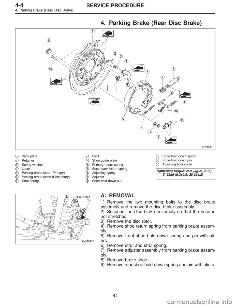 SUBARU LEGACY 1996  Service Repair Manual 4. Parking Brake (Rear Disc Brake)
G4M0411
1Back plate

2Retainer

3Spring washer

4Lever

5Parking brake shoe (Primary)

6Parking brake show (Secondary)

7Strut spring
8Strut

9Shoe guide pl