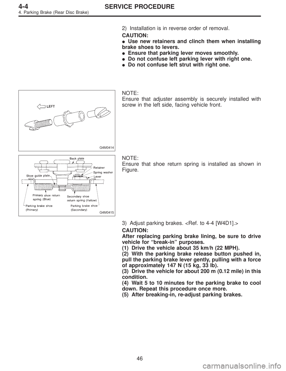 SUBARU LEGACY 1996  Service Repair Manual 2) Installation is in reverse order of removal.
CAUTION:
Use new retainers and clinch them when installing
brake shoes to levers.
Ensure that parking lever moves smoothly.
Do not confuse left parki