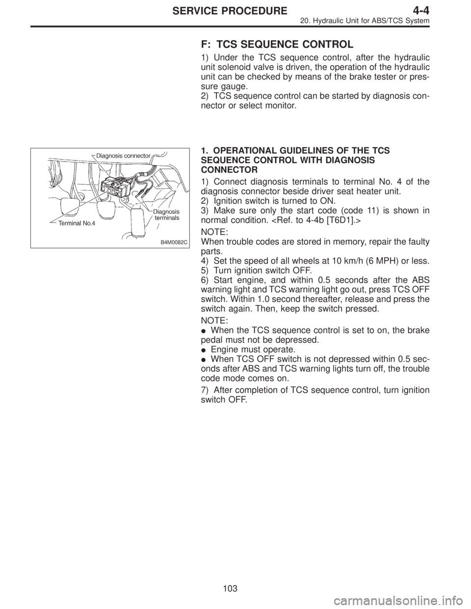 SUBARU LEGACY 1996  Service Repair Manual F: TCS SEQUENCE CONTROL
1) Under the TCS sequence control, after the hydraulic
unit solenoid valve is driven, the operation of the hydraulic
unit can be checked by means of the brake tester or pres-
s