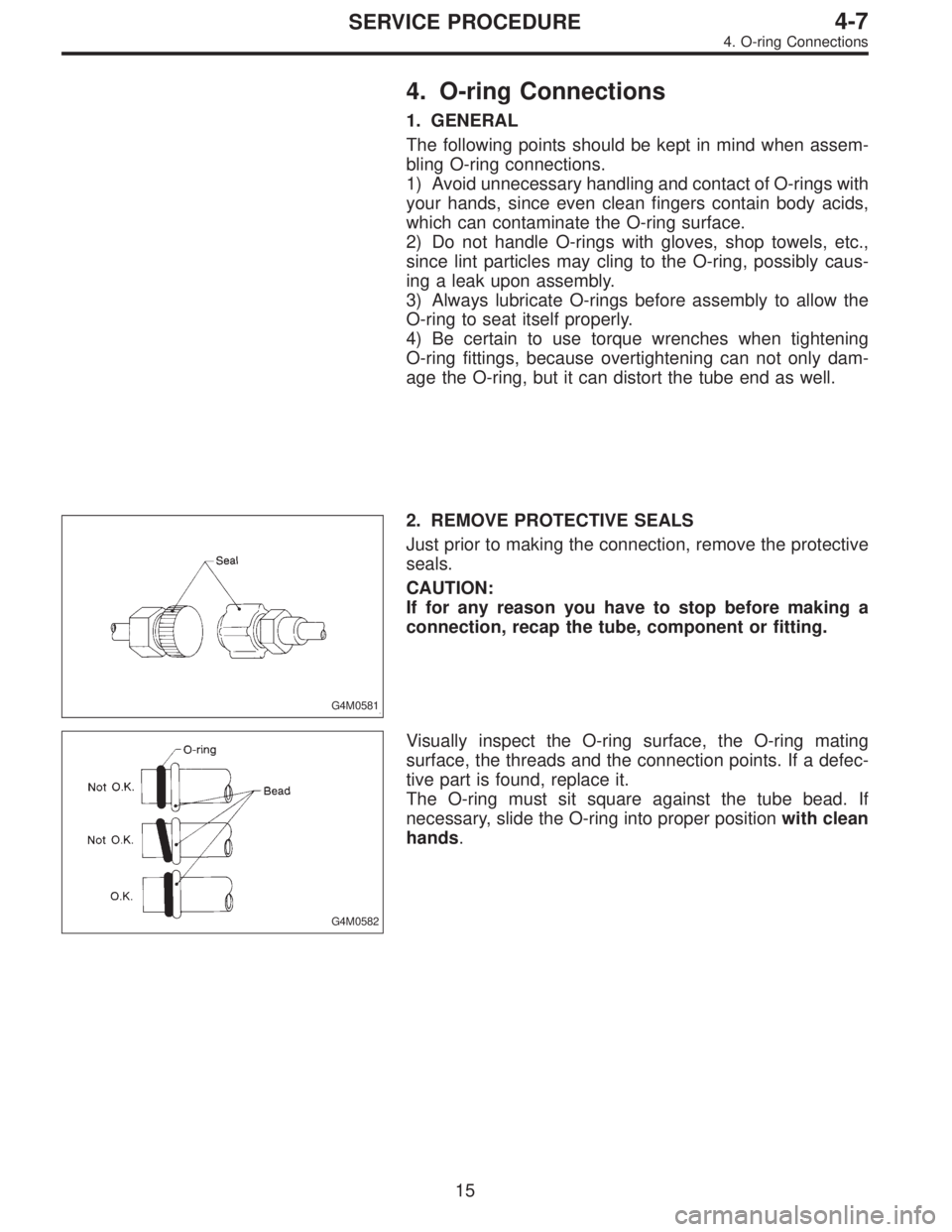 SUBARU LEGACY 1996 Service Repair Manual 4. O-ring Connections
1. GENERAL
The following points should be kept in mind when assem-
bling O-ring connections.
1) Avoid unnecessary handling and contact of O-rings with
your hands, since even clea SUBARU LEGACY 1996 Service Repair Manual 4. O-ring Connections
1. GENERAL
The following points should be kept in mind when assem-
bling O-ring connections.
1) Avoid unnecessary handling and contact of O-rings with
your hands, since even clea